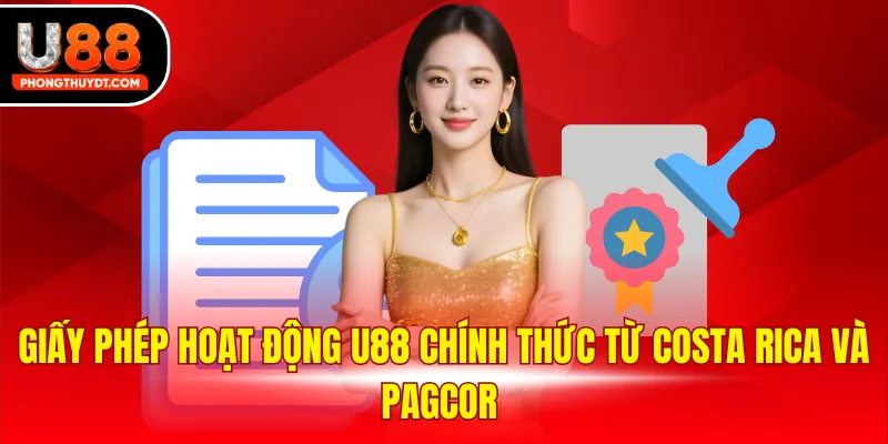 Giấy phép hoạt động U88 chính thức từ Costa Rica và PAGCOR