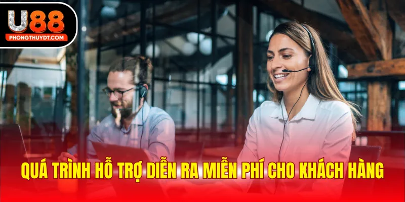 Quá trình hỗ trợ diễn ra miễn phí cho khách hàng