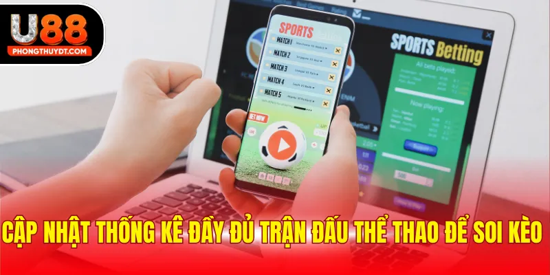 Cập nhật thống kê đầy đủ trận đấu thể thao để soi kèo