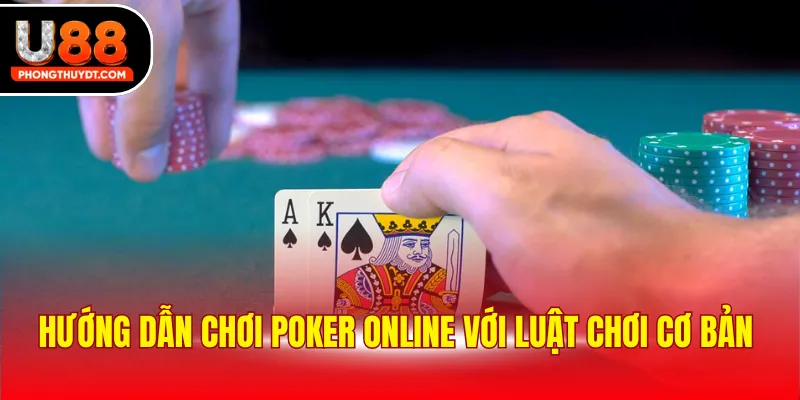 Hướng dẫn chơi Poker online với luật chơi cơ bản