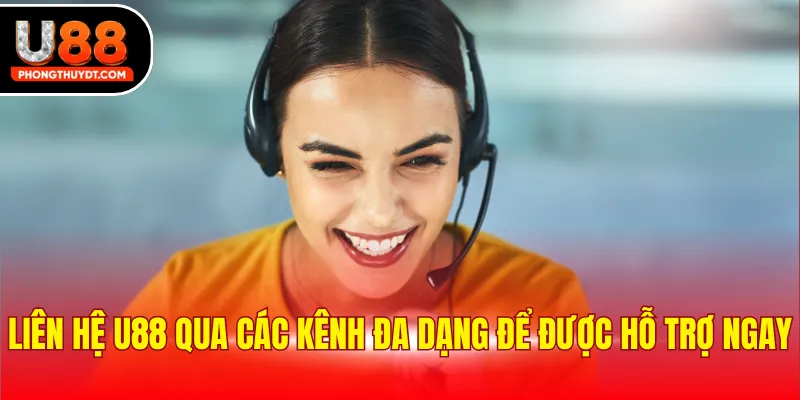Liên hệ U88 qua các kênh đa dạng để được hỗ trợ ngay