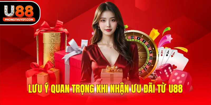 Lưu ý quan trọng khi nhận ưu đãi từ U88