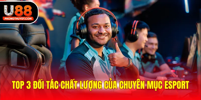 Top 3 đối tác chất lượng của chuyên mục esport