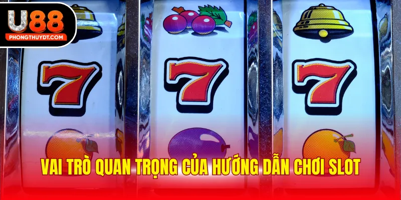 Vai trò quan trọng của hướng dẫn chơi slot